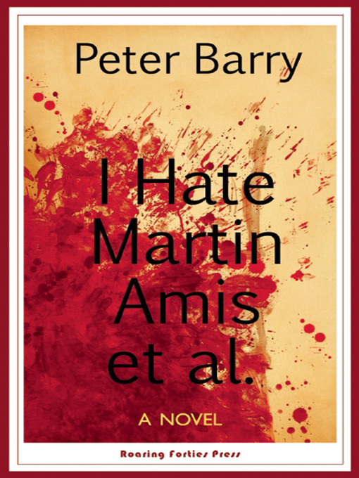 Title details for I Hate Martin Amis et al. by Peter Barry - Available